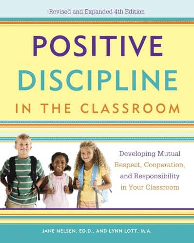Positive Discipline in the Classroom: Developing Mutual Respect, Cooperation, and Responsibility in Your Classroom von CROWN